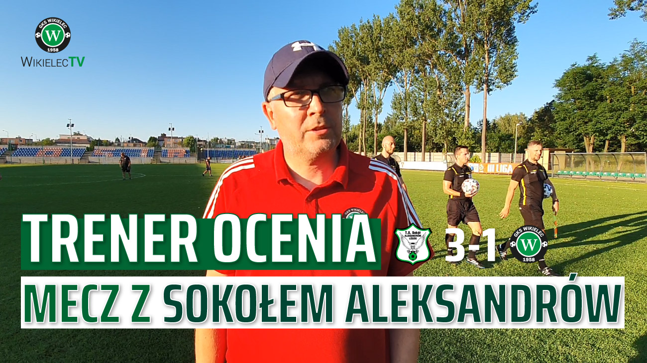 WikielecTV: Trener ocenia mecz z Sokołem Aleksandrów Łódzki 1:3 (0:0)