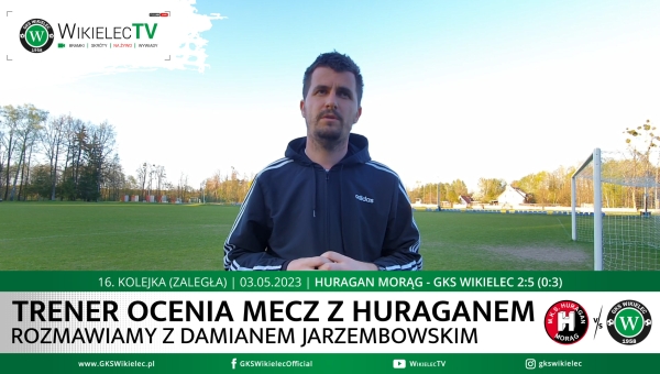 WikielecTV: Trener ocenia mecz z Huraganem Morąg