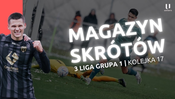 uSports: Magazyn Skrótów 17. kolejki III ligi gr. I