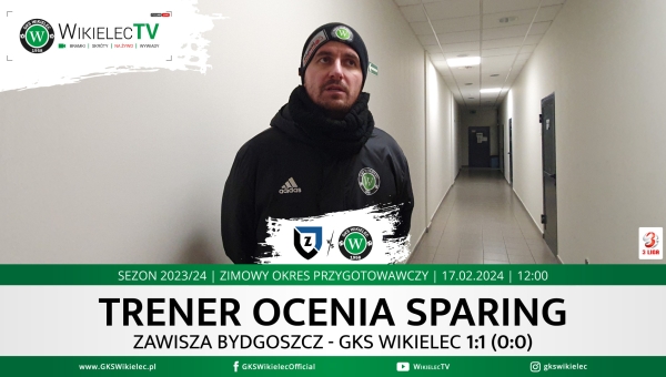 WikielecTV: Trener ocenia sparing z Zawiszą Bydgoszcz
