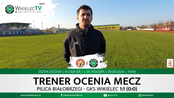WikielecTV: Trener ocenia mecz z Pilicą Białobrzegi