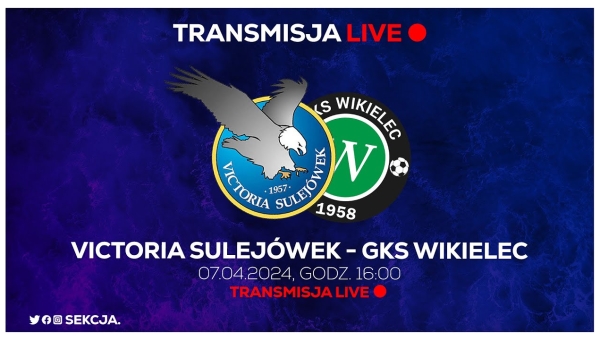 LIVE: Victoria Sulejówek - GKS Wikielec [NA ŻYWO]